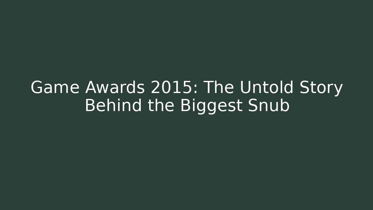 Game Awards 2015: The Untold Story Behind the Biggest Snub