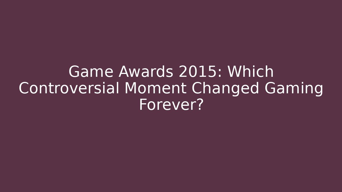 Game Awards 2015: Which Controversial Moment Changed Gaming Forever?