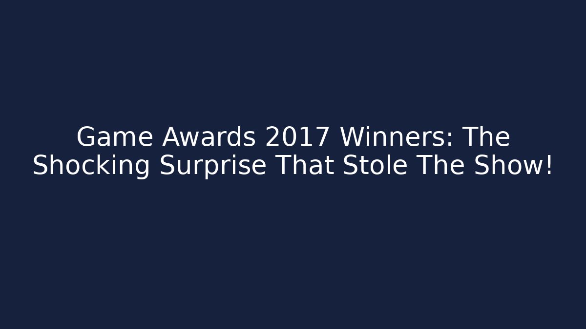Game Awards 2017 Winners: The Shocking Surprise That Stole The Show!