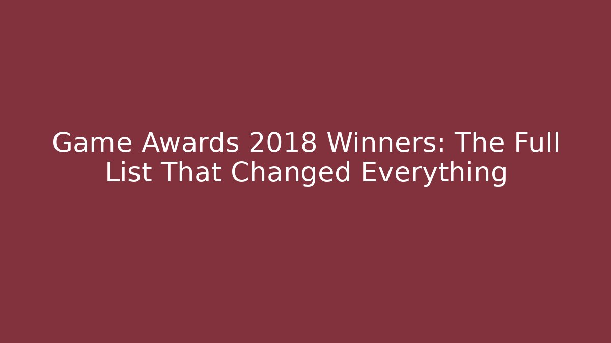 Game Awards 2018 Winners: The Full List That Changed Everything - Critter Realm
