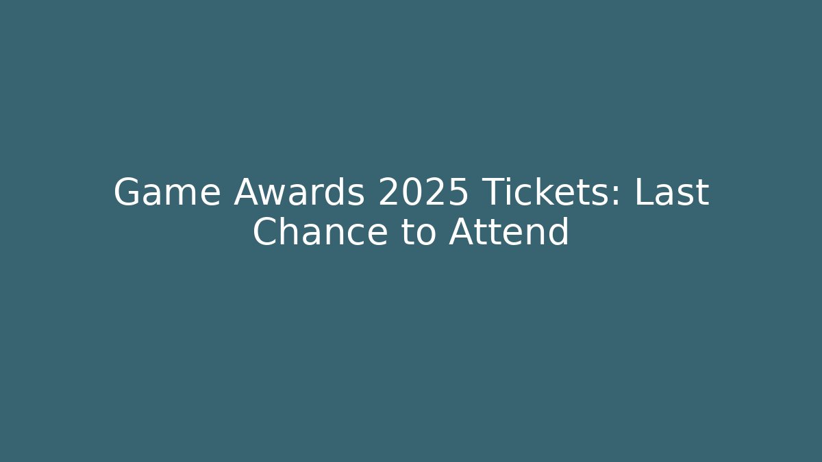 Game Awards 2025 Tickets: Last Chance to Attend - Critter Realm