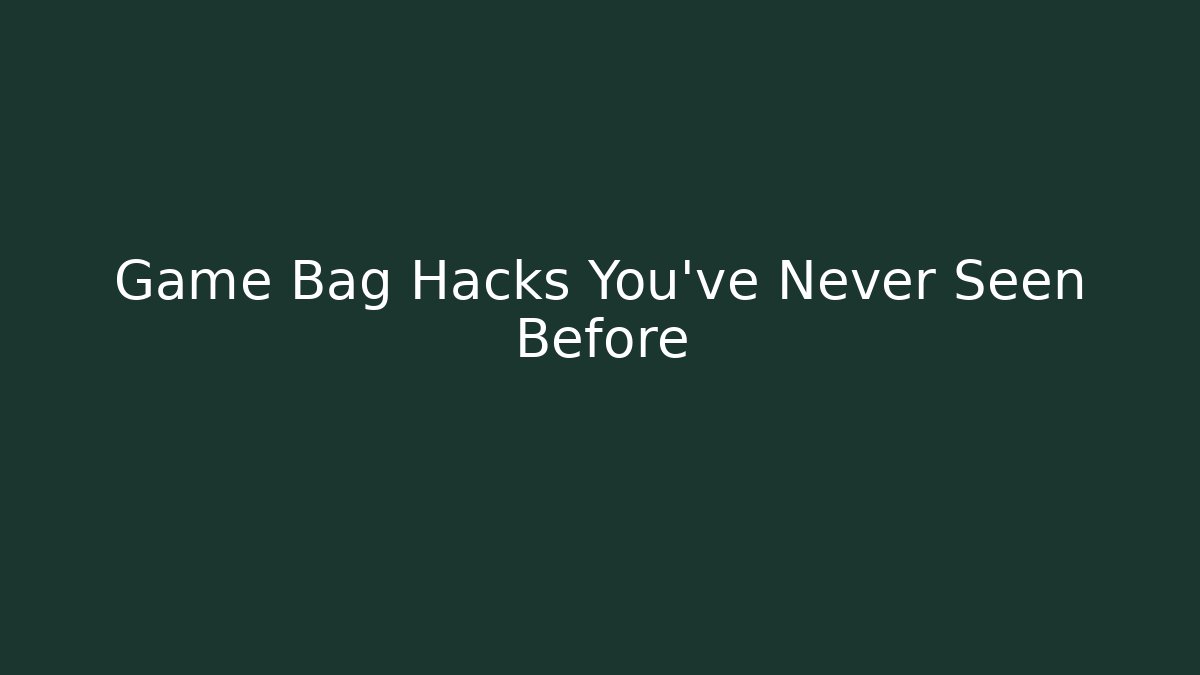 Game Bag Hacks You’ve Never Seen Before - Critter Realm