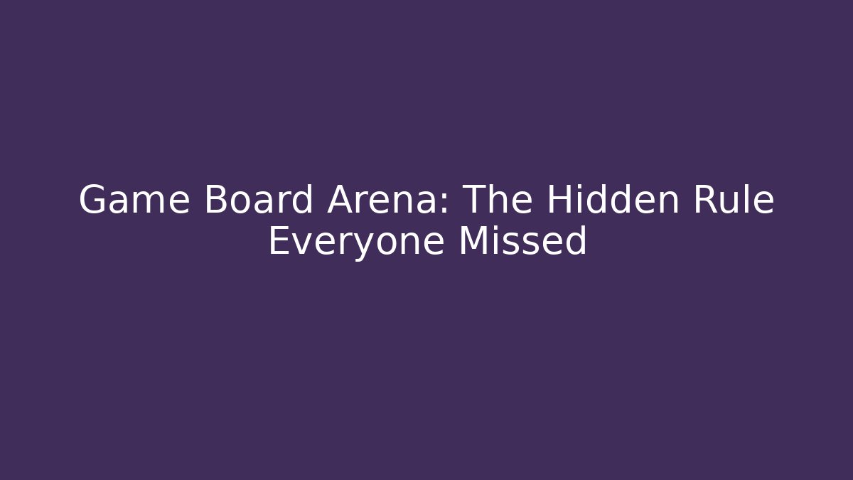 Game Board Arena: The Hidden Rule Everyone Missed