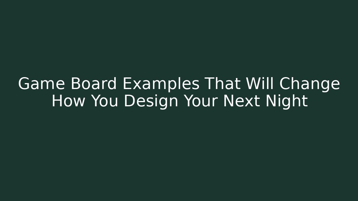 Game Board Examples That Will Change How You Design Your Next Night - Critter Realm
