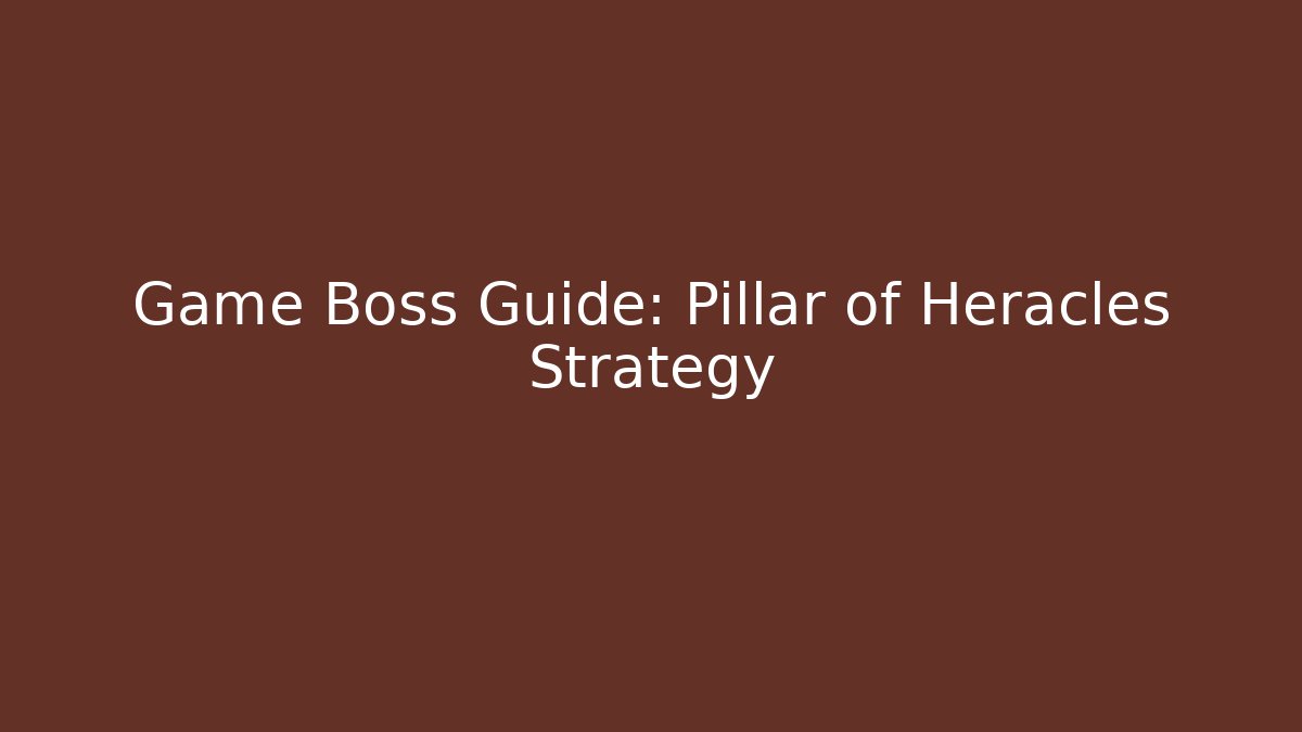 Game Boss Guide: Pillar of Heracles Strategy
