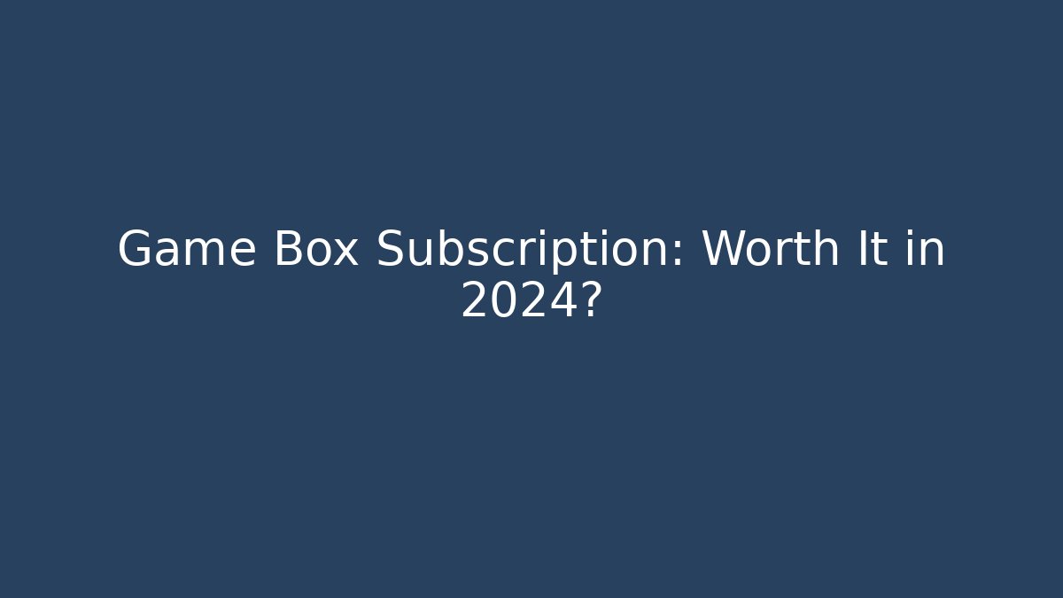 Game Box Subscription: Worth It in 2024?