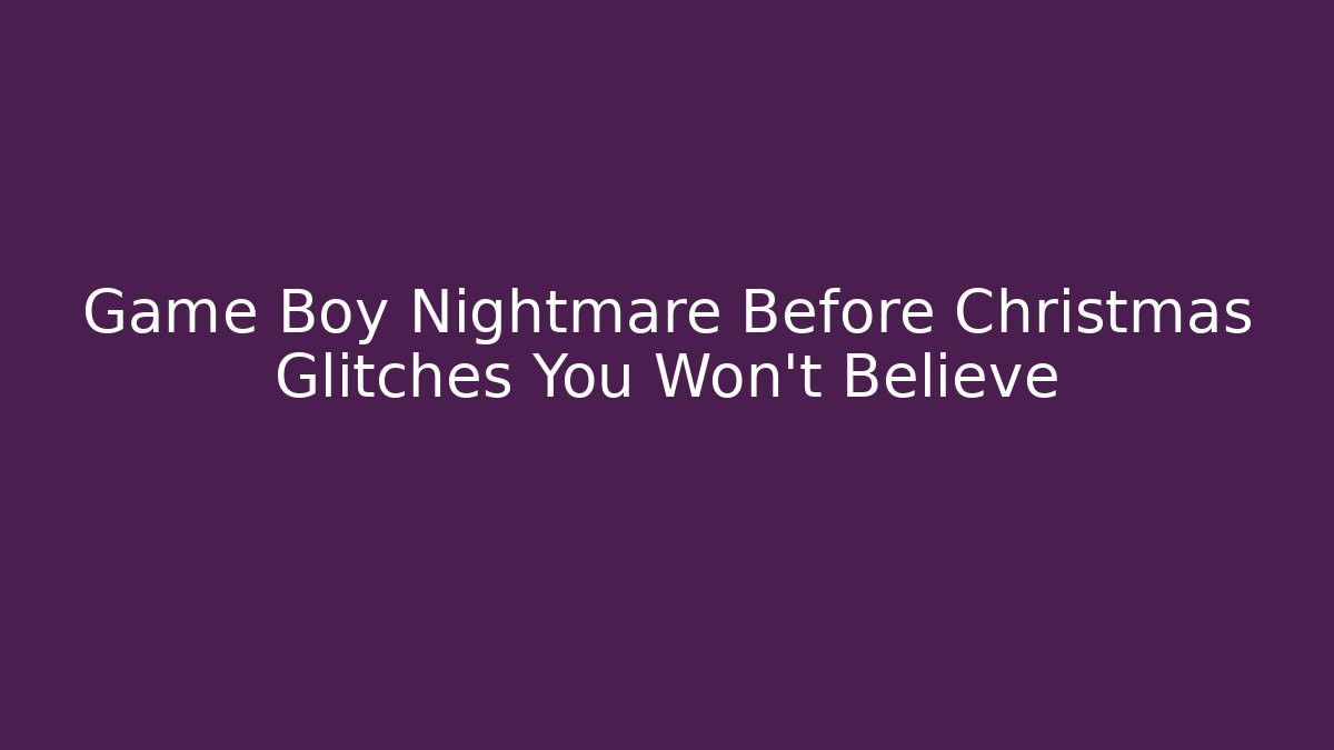 Game Boy Nightmare Before Christmas Glitches You Won't Believe
