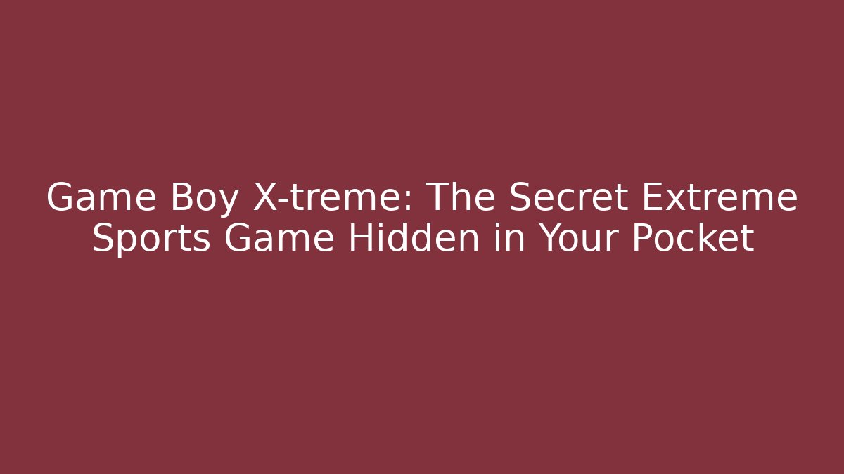 Game Boy X-treme: The Secret Extreme Sports Game Hidden in Your Pocket