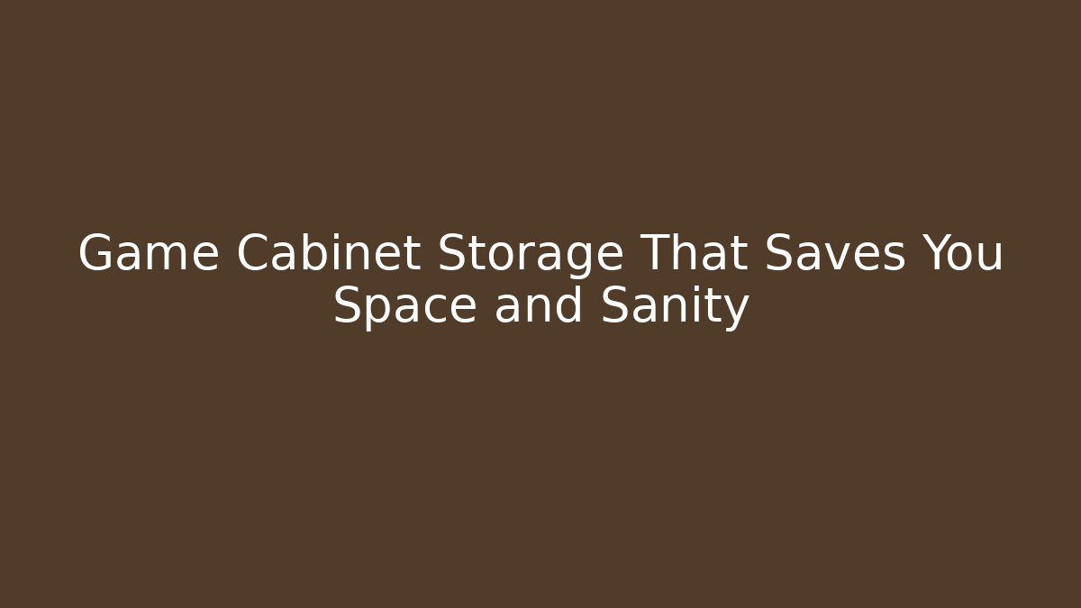 Game Cabinet Storage That Saves You Space and Sanity