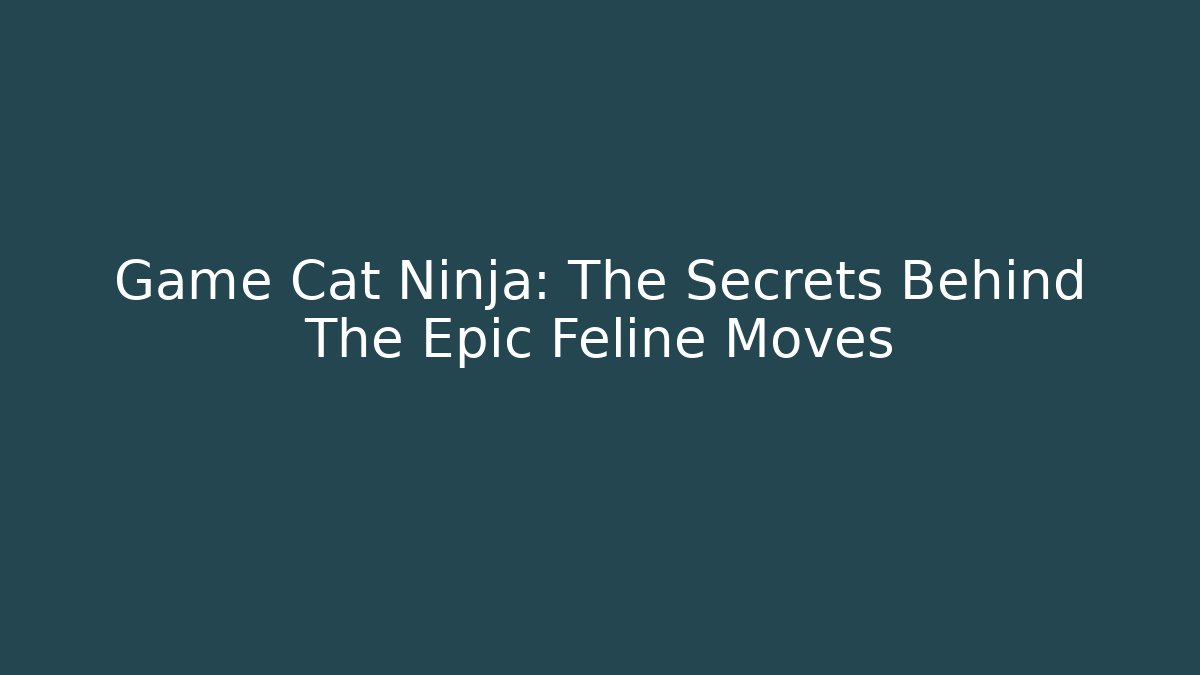Game Cat Ninja: The Secrets Behind The Epic Feline Moves