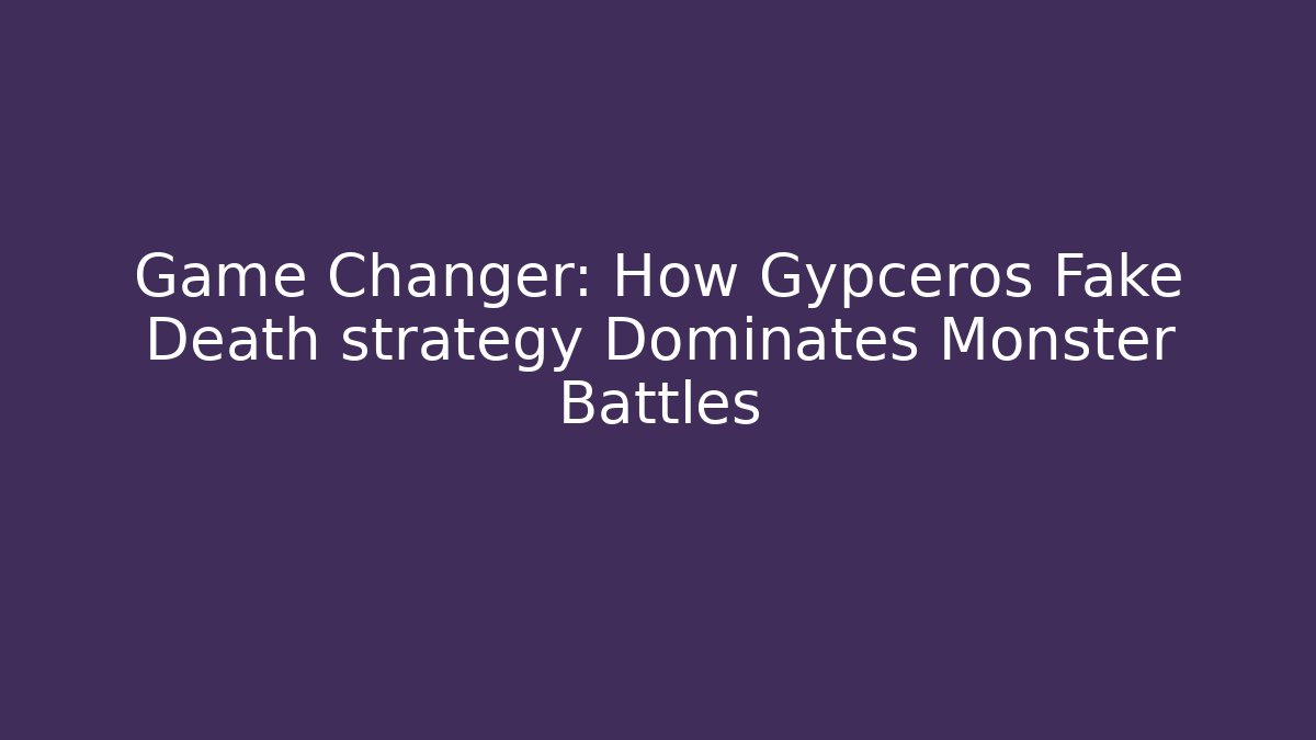 Game Changer: How Gypceros Fake Death strategy Dominates Monster Battles