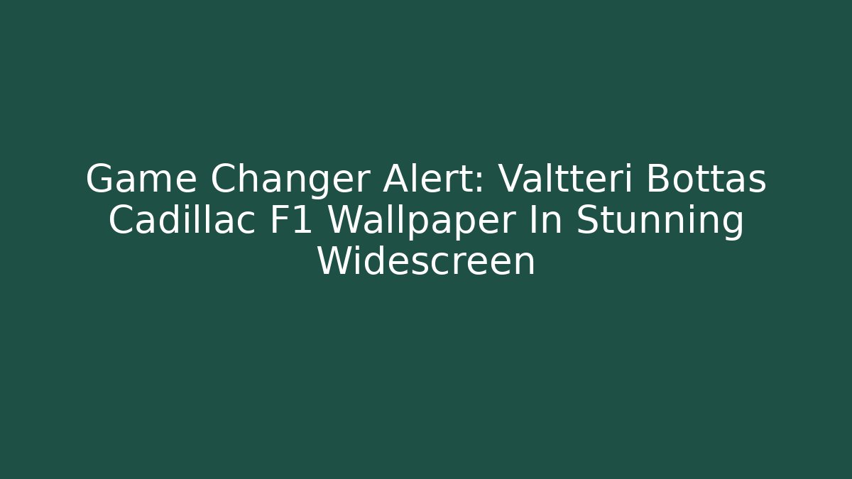 Game Changer Alert: Valtteri Bottas Cadillac F1 Wallpaper In Stunning Widescreen