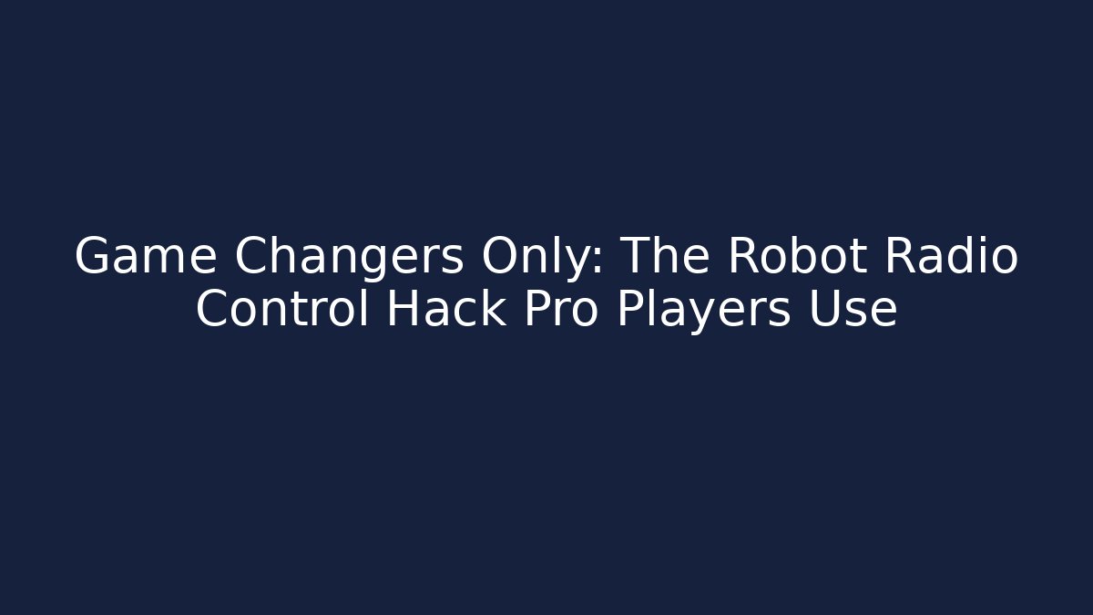 Game Changers Only: The Robot Radio Control Hack Pro Players Use