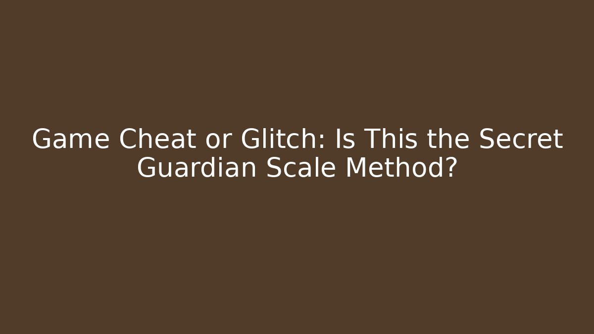Game Cheat or Glitch: Is This the Secret Guardian Scale Method?