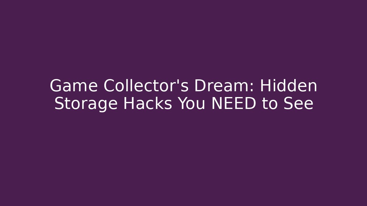 Game Collector's Dream: Hidden Storage Hacks You NEED to See