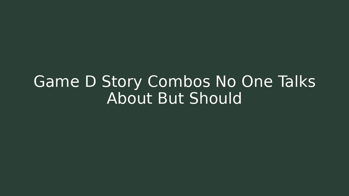Game D Story Combos No One Talks About But Should - Critter Realm