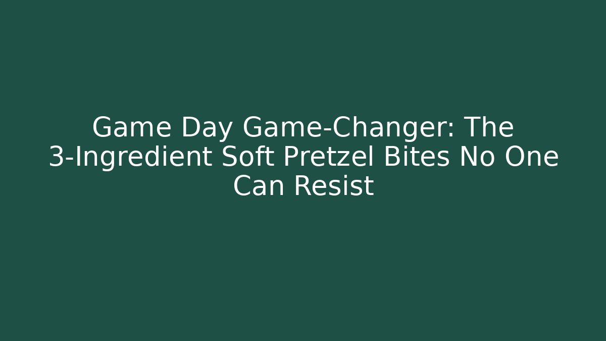 Game Day Game-Changer: The 3-Ingredient Soft Pretzel Bites No One Can Resist