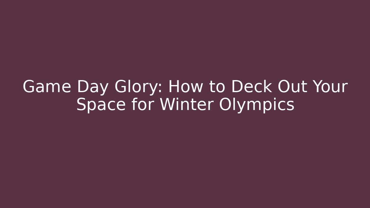 Game Day Glory: How to Deck Out Your Space for Winter Olympics - Critter Realm
