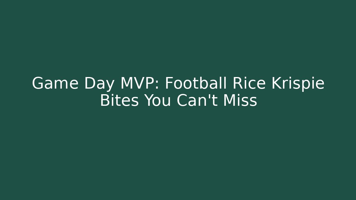 Game Day MVP: Football Rice Krispie Bites You Can't Miss