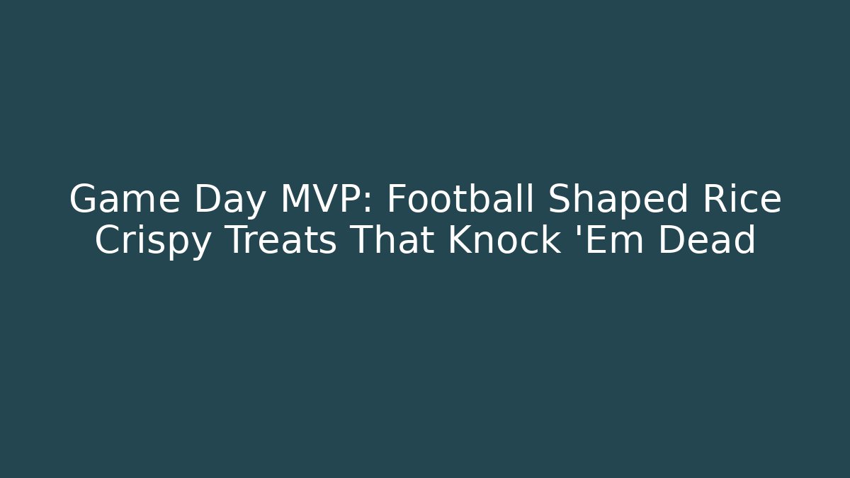 Game Day MVP: Football Shaped Rice Crispy Treats That Knock 'Em Dead