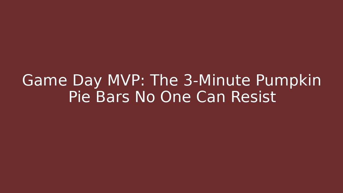 Game Day MVP: The 3-Minute Pumpkin Pie Bars No One Can Resist