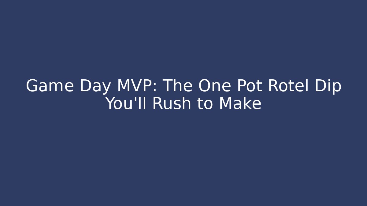 Game Day MVP: The One Pot Rotel Dip You'll Rush to Make