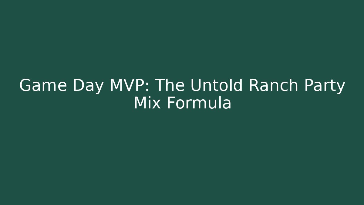 Game Day MVP: The Untold Ranch Party Mix Formula