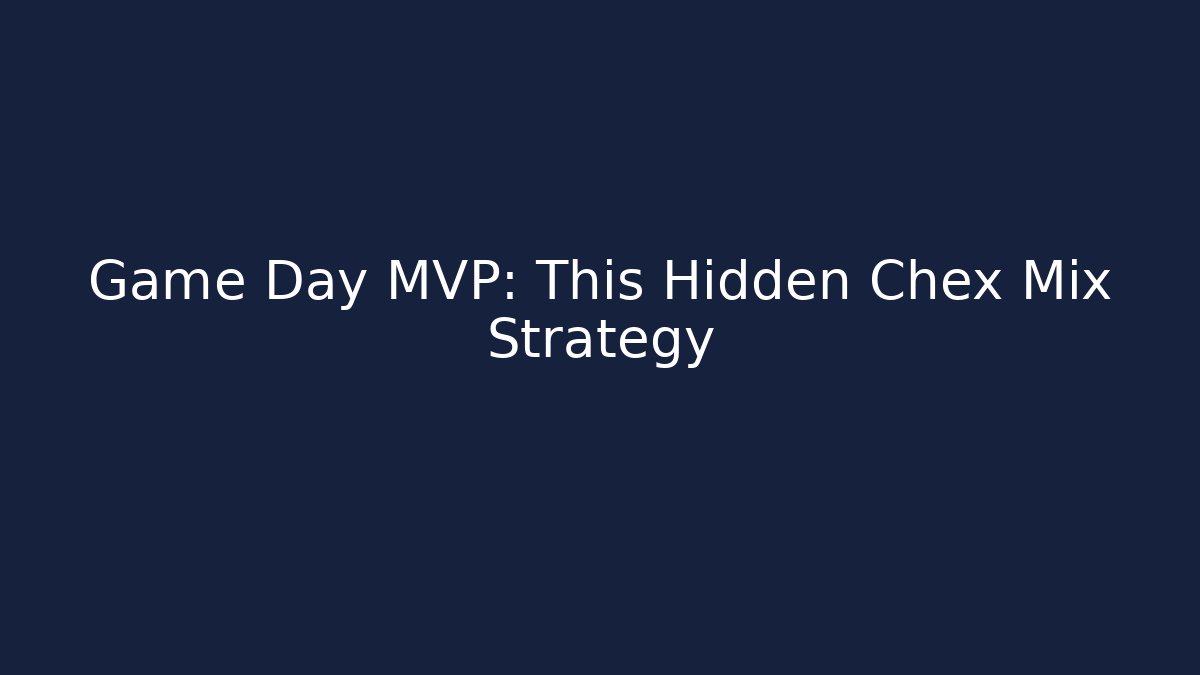 Game Day MVP: This Hidden Chex Mix Strategy