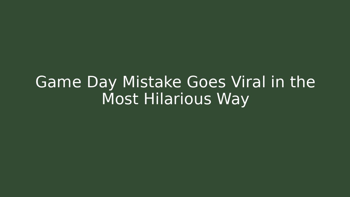Game Day Mistake Goes Viral in the Most Hilarious Way