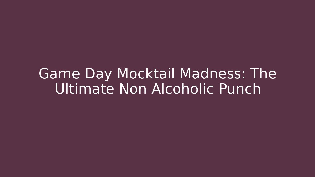Game Day Mocktail Madness: The Ultimate Non Alcoholic Punch - Critter Realm