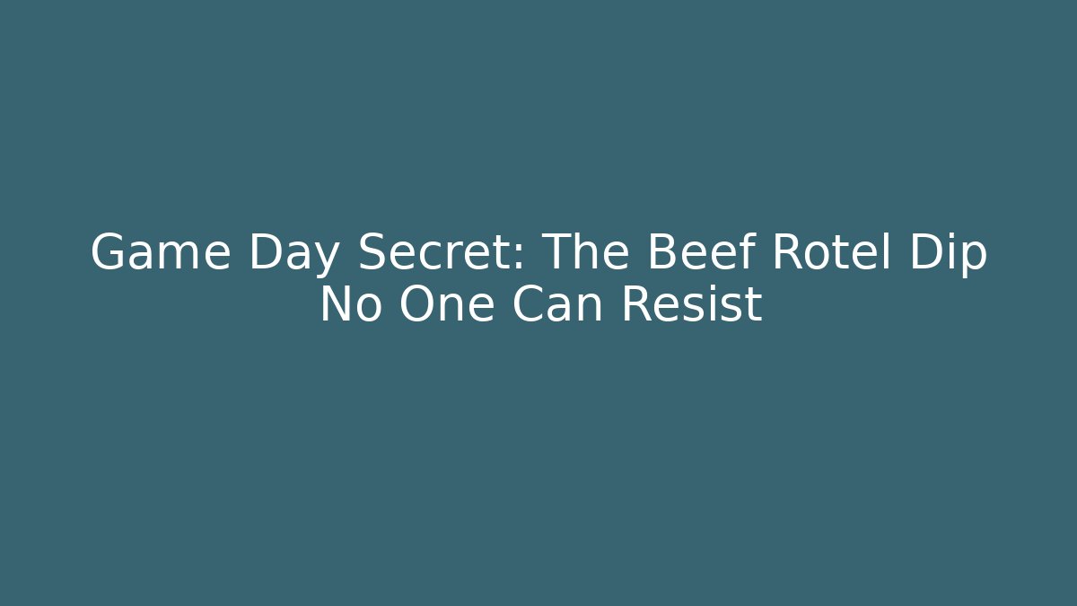 Game Day Secret: The Beef Rotel Dip No One Can Resist