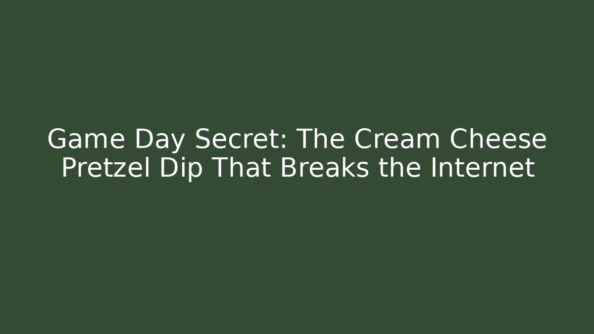 Game Day Secret: The Cream Cheese Pretzel Dip That Breaks the Internet