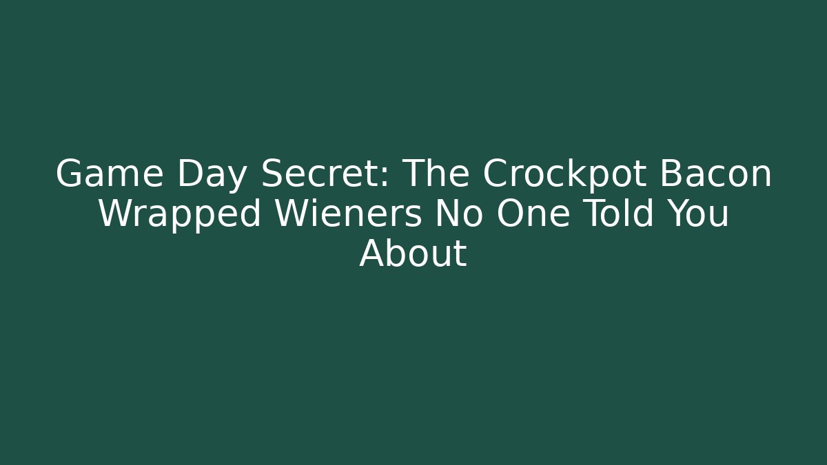 Game Day Secret: The Crockpot Bacon Wrapped Wieners No One Told You About