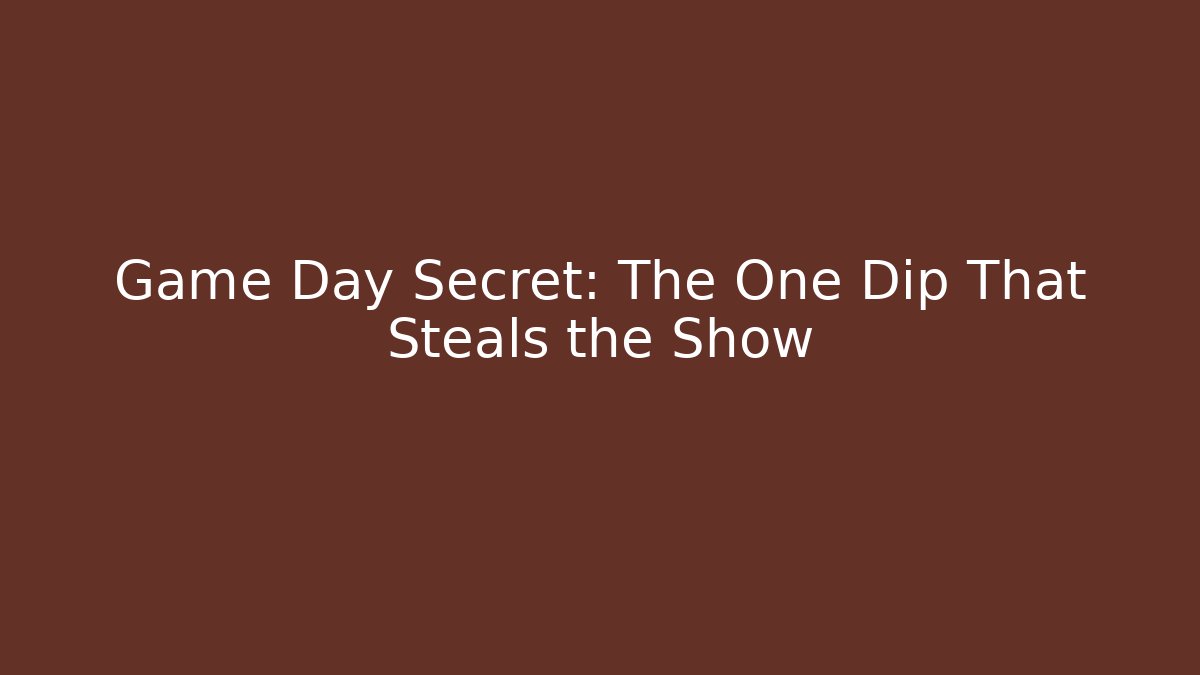 Game Day Secret: The One Dip That Steals the Show
