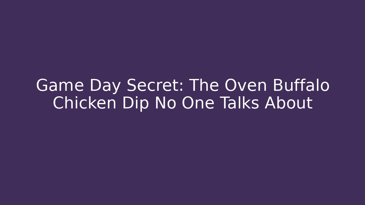 Game Day Secret: The Oven Buffalo Chicken Dip No One Talks About
