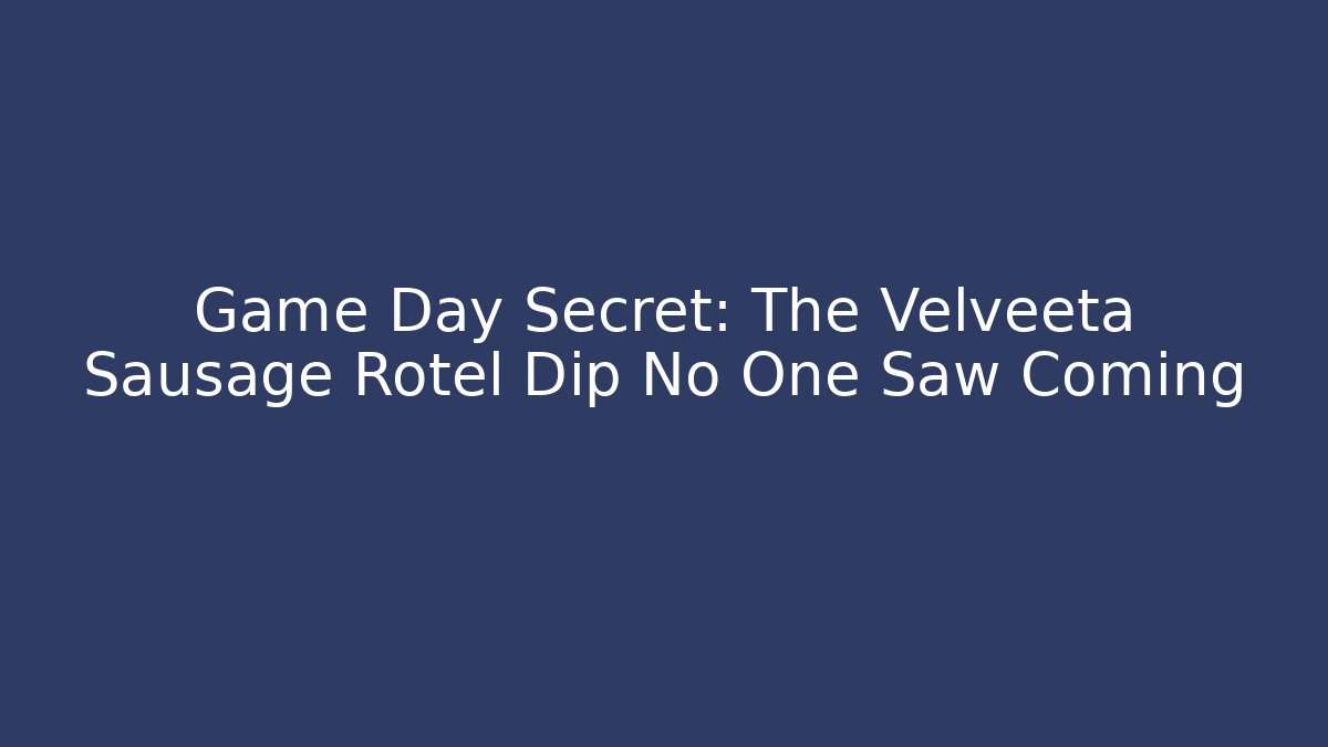 Game Day Secret: The Velveeta Sausage Rotel Dip No One Saw Coming