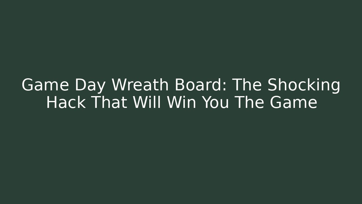 Game Day Wreath Board: The Shocking Hack That Will Win You The Game