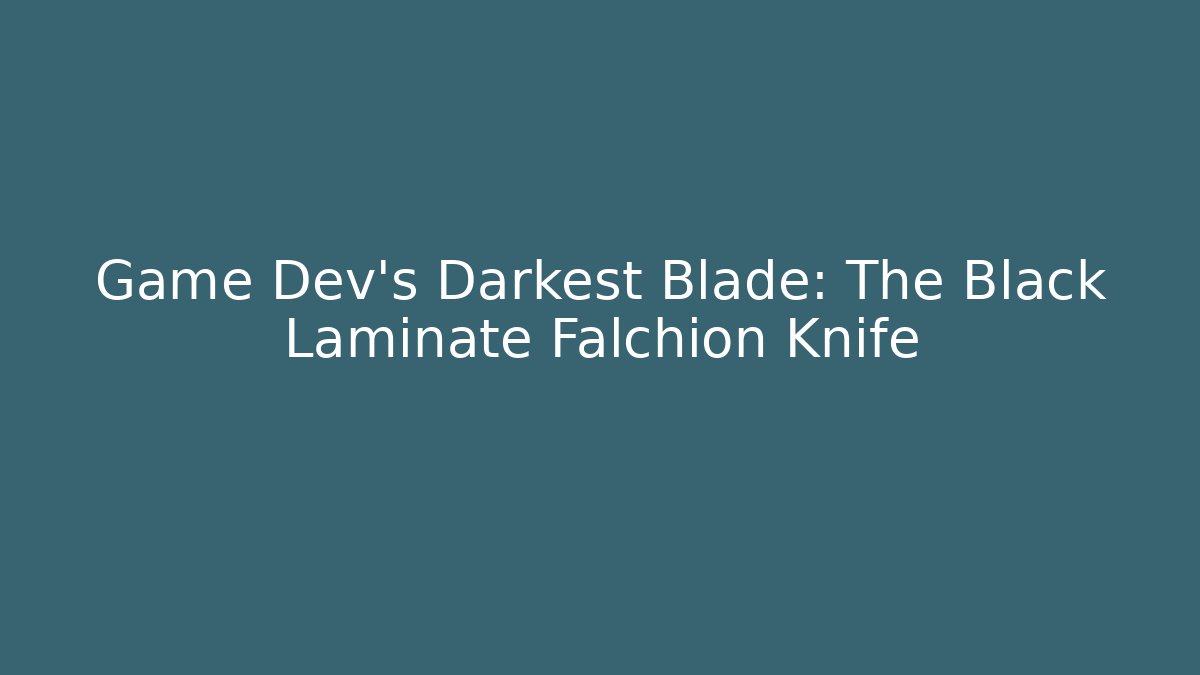 Game Dev's Darkest Blade: The Black Laminate Falchion Knife - Critter Realm