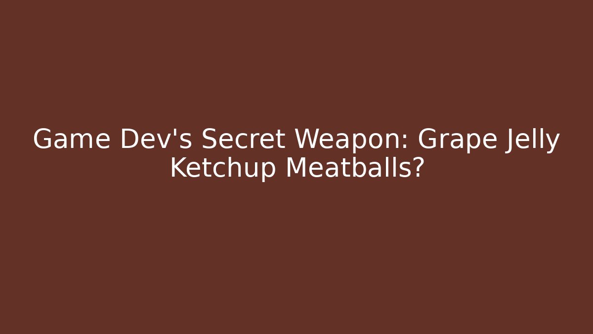 Game Dev’s Secret Weapon: Grape Jelly Ketchup Meatballs? - Critter Realm