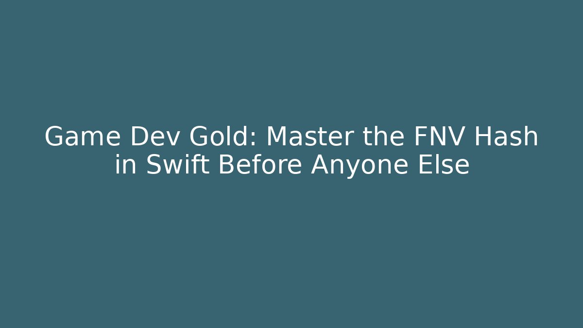 Game Dev Gold: Master the FNV Hash in Swift Before Anyone Else