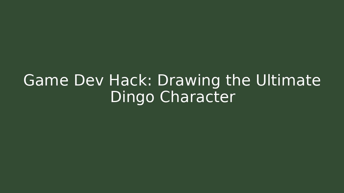 Game Dev Hack: Drawing the Ultimate Dingo Character