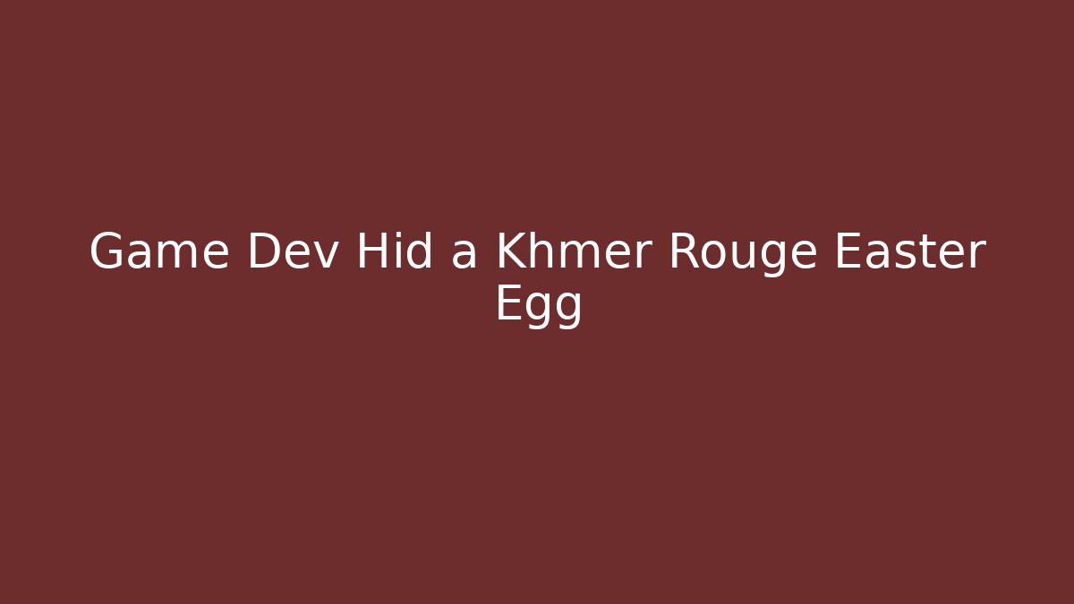 Game Dev Hid a Khmer Rouge Easter Egg