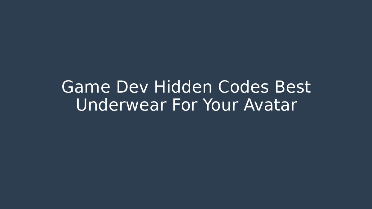Game Dev Hidden Codes Best Underwear For Your Avatar