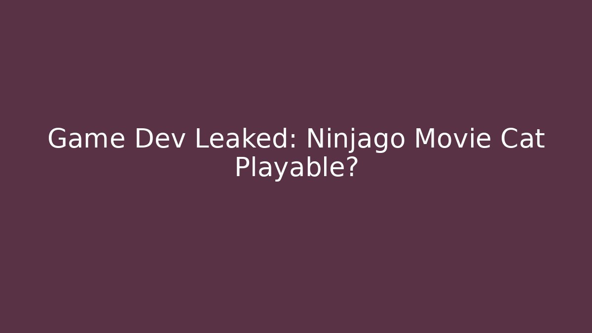 Game Dev Leaked: Ninjago Movie Cat Playable?