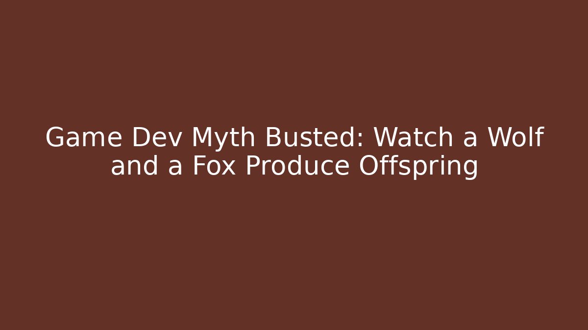Game Dev Myth Busted: Watch a Wolf and a Fox Produce Offspring