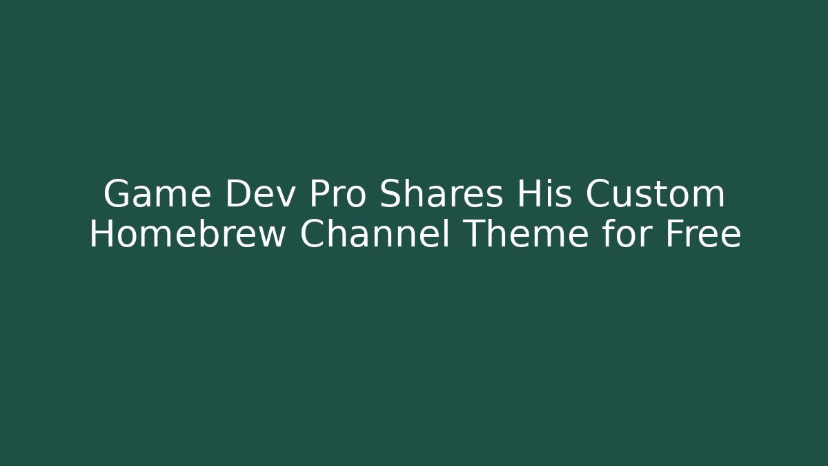 Game Dev Pro Shares His Custom Homebrew Channel Theme for Free