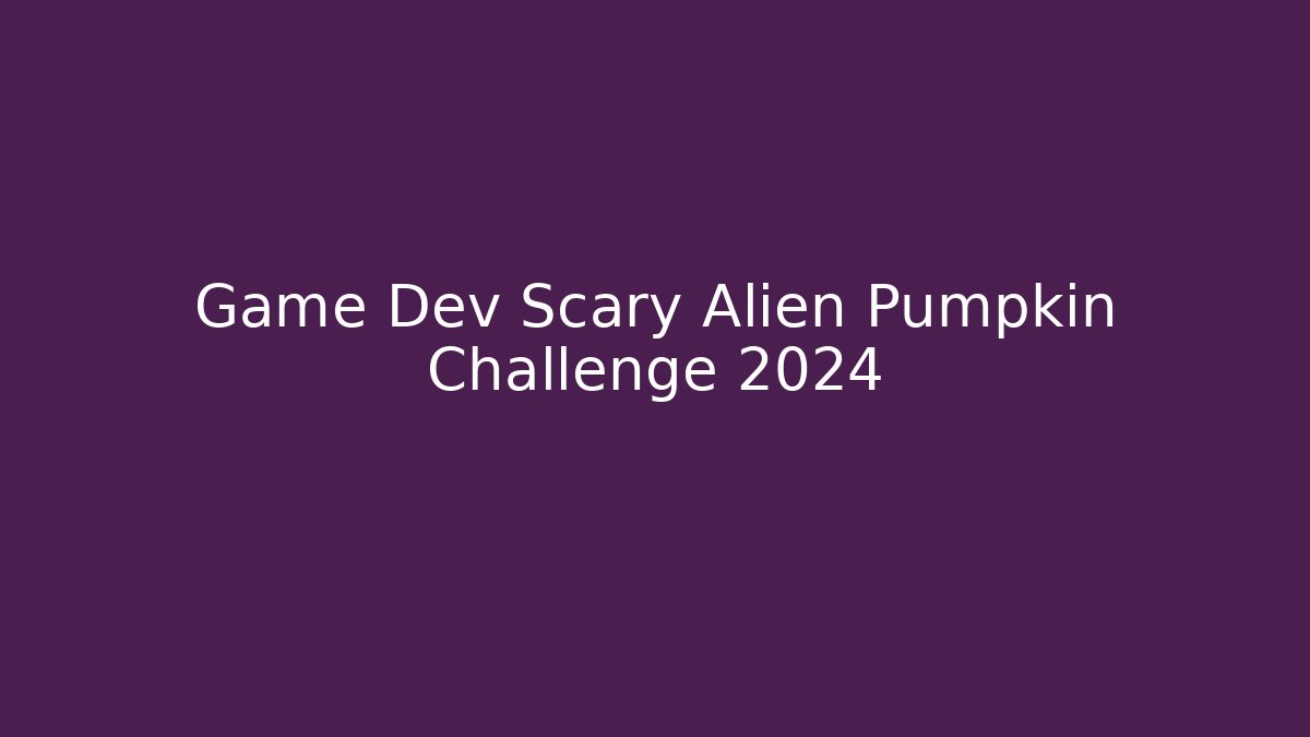 Game Dev Scary Alien Pumpkin Challenge 2024