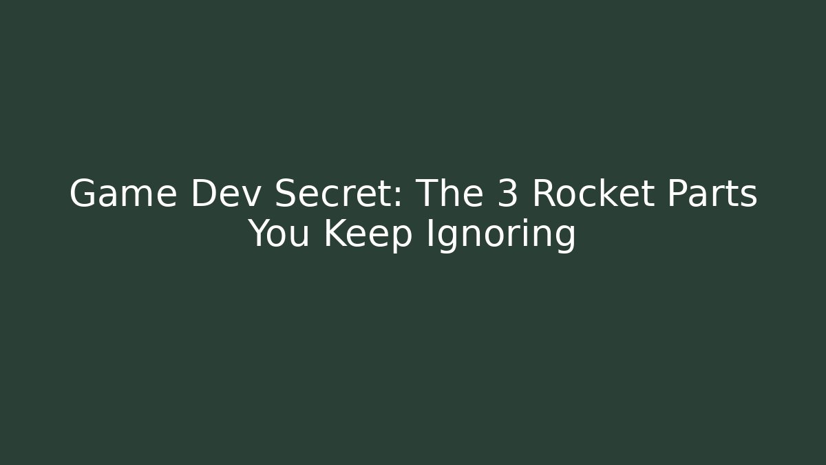 Game Dev Secret: The 3 Rocket Parts You Keep Ignoring
