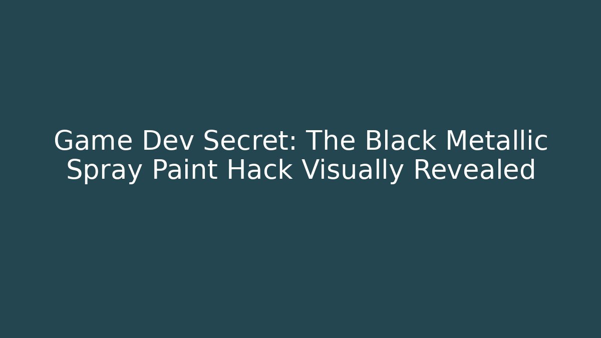 Game Dev Secret: The Black Metallic Spray Paint Hack Visually Revealed