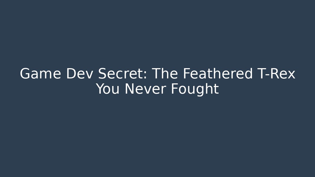Game Dev Secret: The Feathered T-Rex You Never Fought